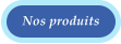 Nos produits